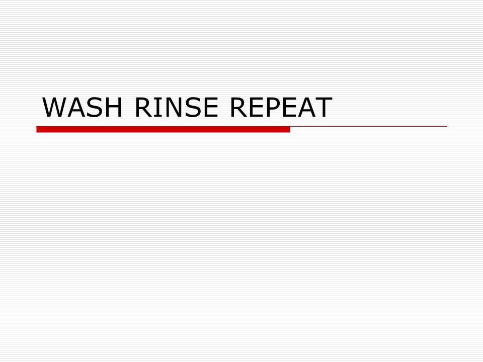 Wash, Rinse, Repeat